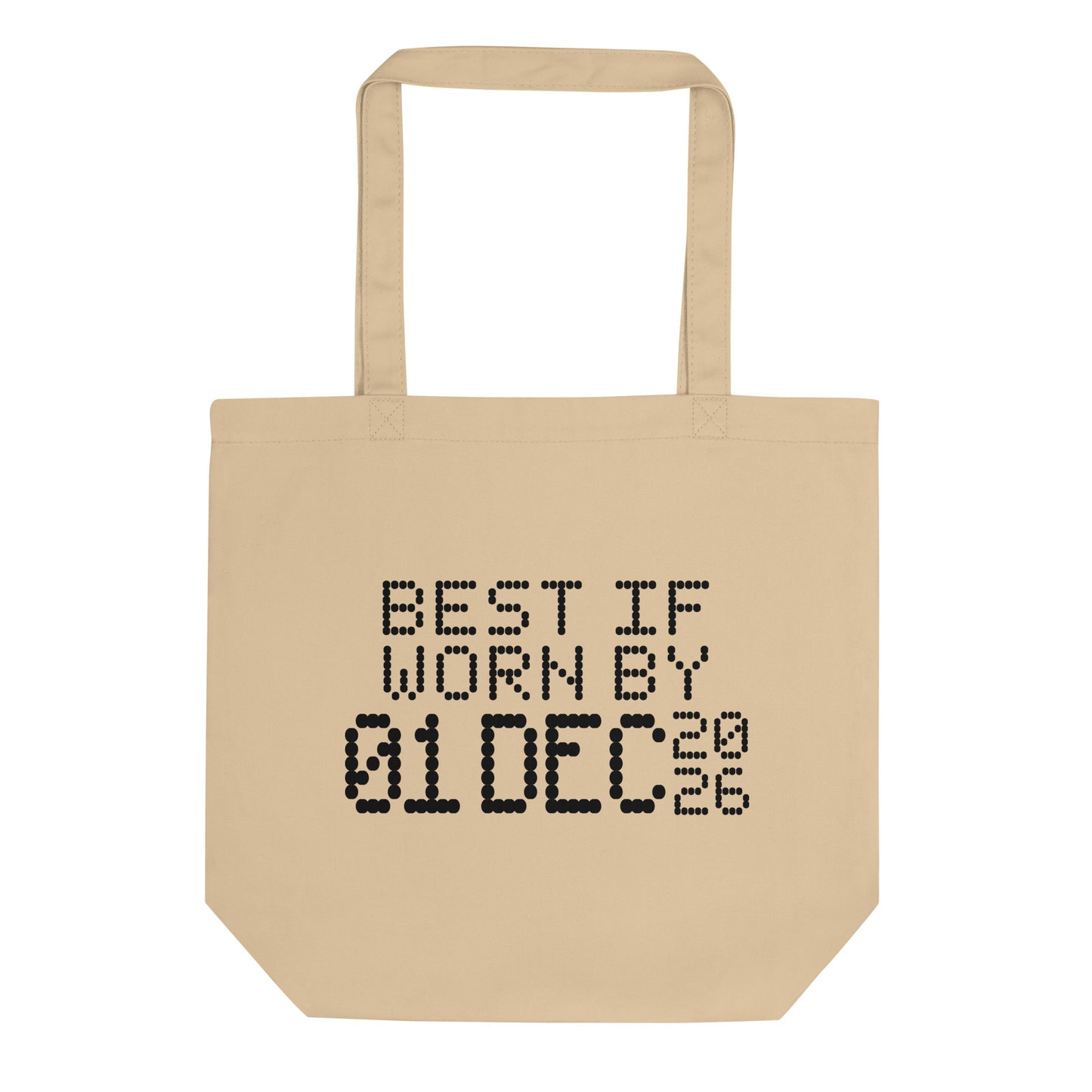 A minimalistic eco tote bag with the phrase “Best If Worn By 01 December 2026” printed in a bold, dot-matrix-style font. The design resembles an expiration date label, blending humor with clean, modern aesthetics.