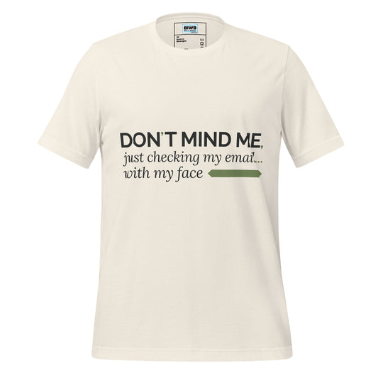 A sleek typographic layout delivers dry wit in three lines:
“DON’T MIND ME,” set in bold, modern black caps — centered and confident.
Beneath it, a softer script reads: “just checking my email...” fading into italics and ellipsis.
The final line closes with: “with my face” in the same muted serif, followed by a minimalist olive-green rectangle — a visual punchline.
Minimal color, maximum intent. A low-voice declaration of seamless tech woven into everyday being.